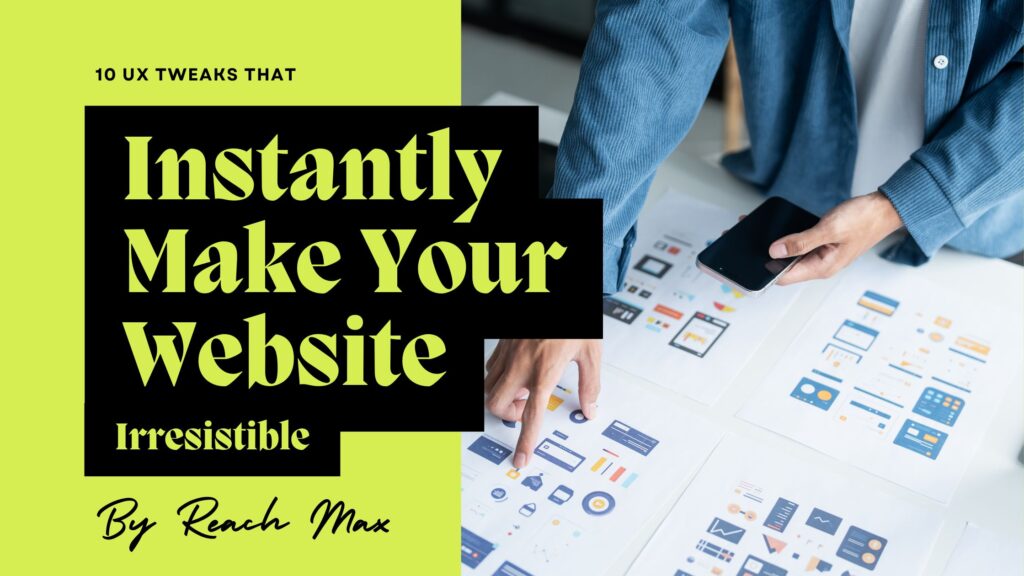 10 UX Tweaks That Instantly Make Your Website Irresistible
