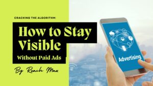 Cracking the Algorithm: How to Stay Visible Without Paid Ads